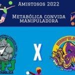 Amistosos 2022 Metabólica convida Manipuladora