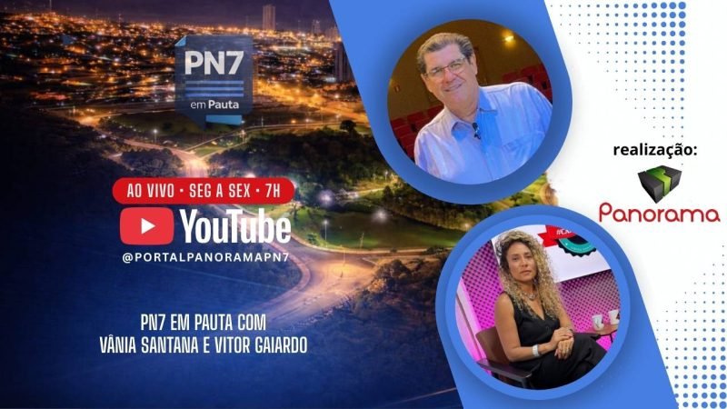 PN7 em Pauta recebe Vânia Santana e o empresário Vitor Geraldo Gaiardo nesta quinta-feira