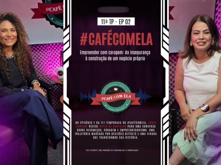 Assista agora: #CaféComEla com Keyla de Carvalho | Ep. 2 – 11ª temporada