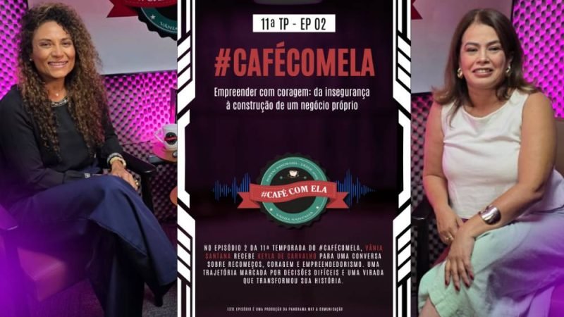 Assista agora: #CaféComEla com Keyla de Carvalho | Ep. 2 – 11ª temporada