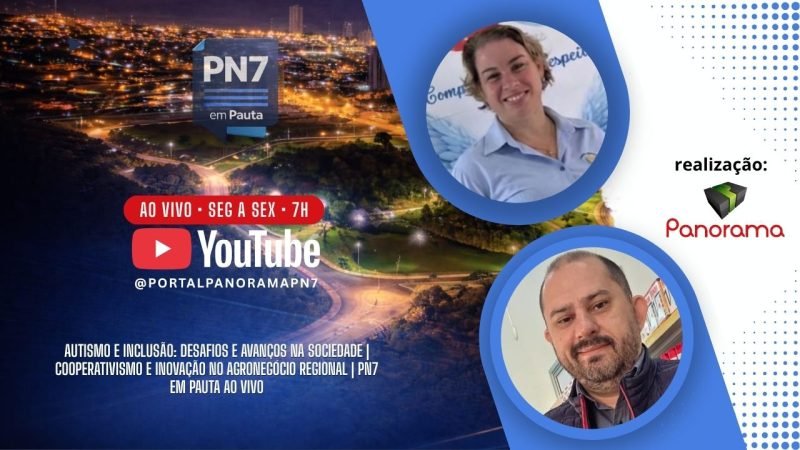 AO VIVO | PN7 em Pauta debate “Autismo e inclusão: desafios e avanços na sociedade” e “Cooperativismo e inovação no agronegócio regional”