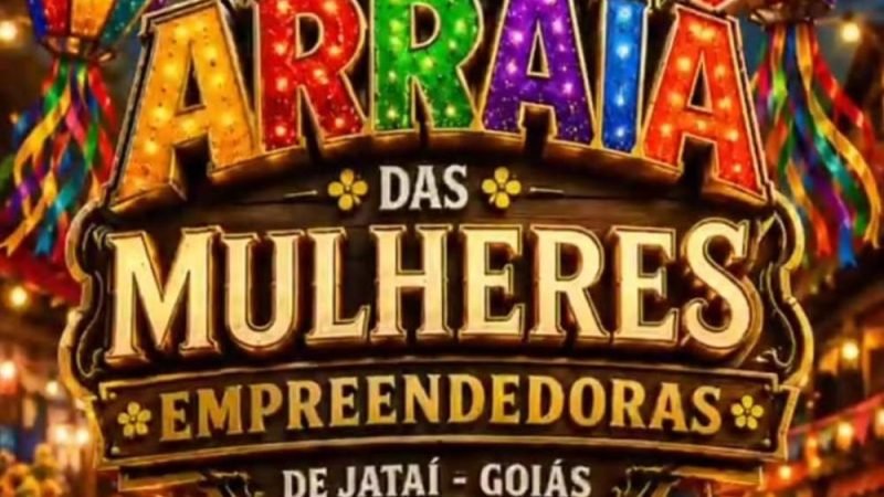 AGENDA | Arraiá das Mulheres Empreendedoras 2026 em Jataí acontece dia 3 de julho