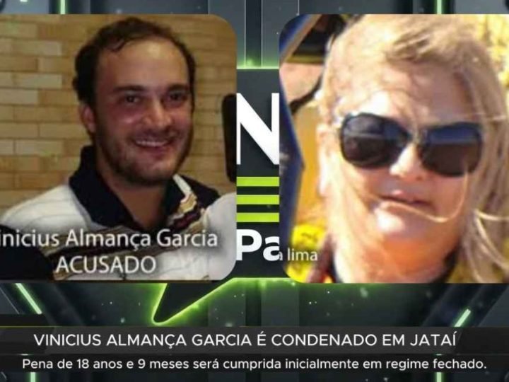Vinicius Almança Garcia é condenado a 18 anos e 9 meses pela morte de Sheila Regina em Jataí