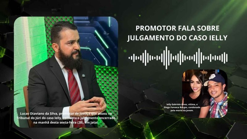 Caso Ielly: promotor fala após condenação de Diego Fonseca Borges em Jataí