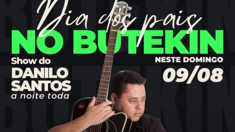 AGENDA | Dia dos Pais no Butekin terá show acústico de Danilo Santos e entrada gratuita neste domingo (09/08)