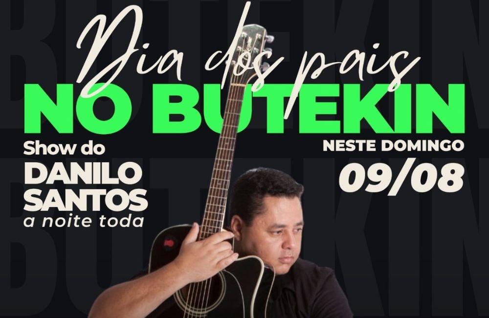 AGENDA | Dia dos Pais no Butekin terá show acústico de Danilo Santos e entrada gratuita neste domingo (09/08)